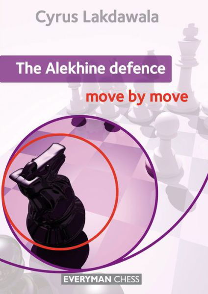 The Alekhine Defence: Move by Move - Cyrus Lakdawala - Bøger - Everyman Chess - 9781781941669 - 2015