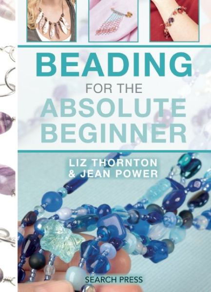 Beading for the Absolute Beginner - Absolute Beginner Craft - Jean Power - Bøger - Search Press Ltd - 9781782212669 - 28. april 2016