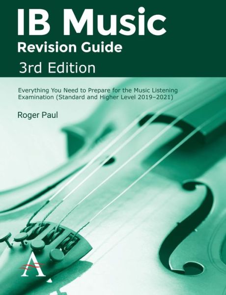 IB Music Revision Guide, 3rd Edition: Everything you need to prepare for the Music Listening Examination (Standard and Higher Level 2019–2021) - Roger Paul - Books - Anthem Press - 9781783088669 - November 30, 2018