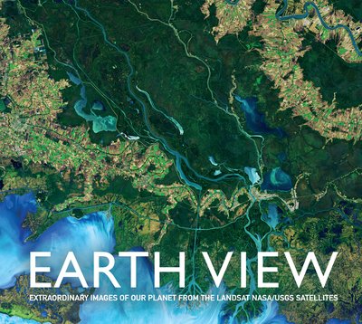 Cover for Tim Dedopulos · Earth View: Extraordinary Images from the Landsat NASA / USGS (Innbunden bok) (2019)