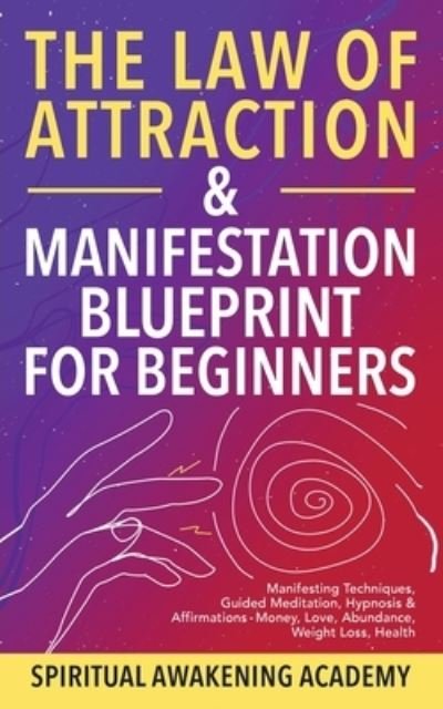 Cover for Spiritual Awakening Academy · The Law Of Attraction &amp; Manifestation Blueprint For Beginners (Paperback Book) (2021)