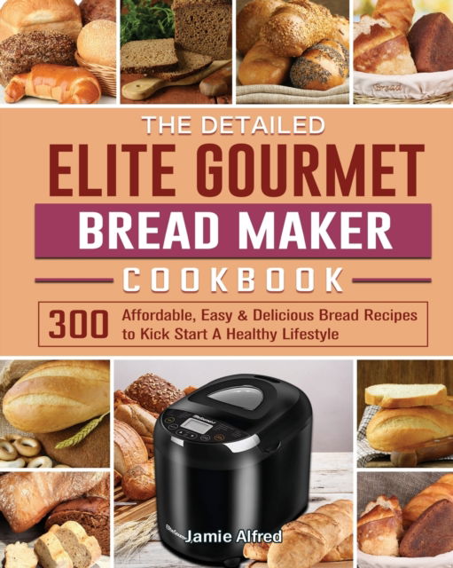 Cover for Jamie Alfred · The Detailed Elite Gourmet Bread Maker Cookbook (Paperback Book) (2020)