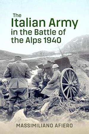 Cover for Massimiliano Afiero · The Italian Army in the Battle of the Alps 1940 (Hardcover Book) (2025)