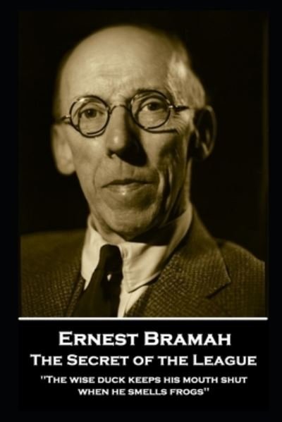 Ernest Bramah - The Secret of the League - Ernest Bramah - Libros - Horse's Mouth - 9781839675669 - 13 de octubre de 2020
