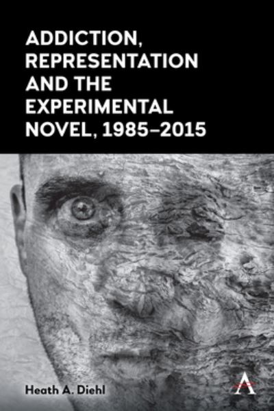 Cover for Heath A. Diehl · Addiction, Representation and the Experimental Novel, 1985-2015 (Paperback Book) (2022)