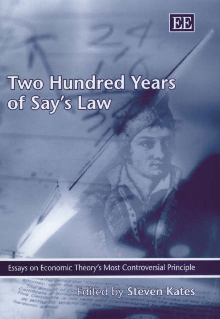 Cover for Steven Kates · Two Hundred Years of Say’s Law: Essays on Economic Theory’s Most Controversial Principle (Hardcover Book) (2003)