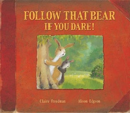 Cover for Claire Freedman · Follow That Bear If You Dare! (Hardcover Book) (2007)