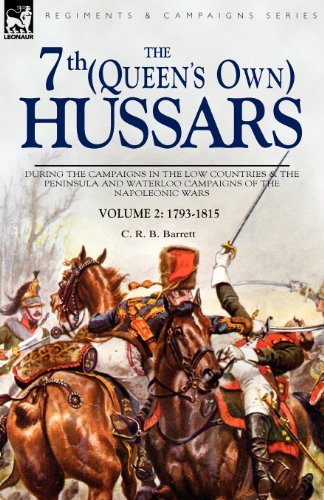 Cover for C R B Barrett · The 7th (Queens Own) Hussars: During the Campaigns in the Low Countries &amp; the Peninsula and Waterloo Campaigns of the Napoleonic Wars Volume 2: 1793-1815 (Pocketbok) (2008)