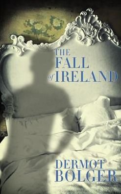 Cover for Dermot Bolger · The Fall of Ireland (Paperback Book) (2013)