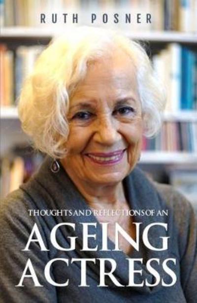 Ruth Posner · Thoughts and Reflections of an Ageing Actress (Taschenbuch) (2017)