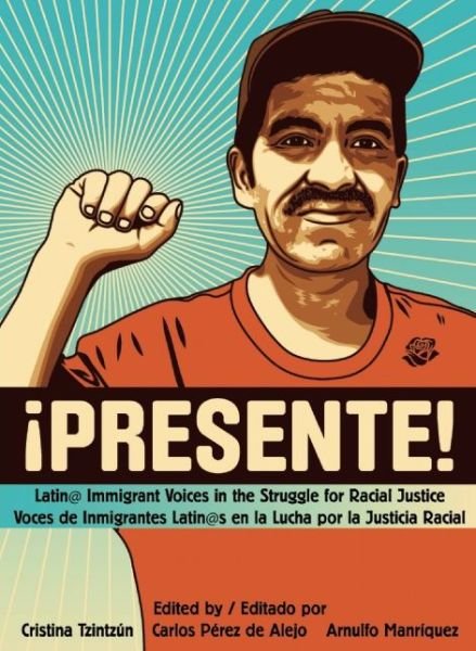 Cover for Cristina Tzintzun · Presente!: Latin@ Immigrant Voices in the Struggle for Racial Justice / Voces Immigrantes Latin@s en la Lucha por la Justicia Racia (Paperback Book) (2014)