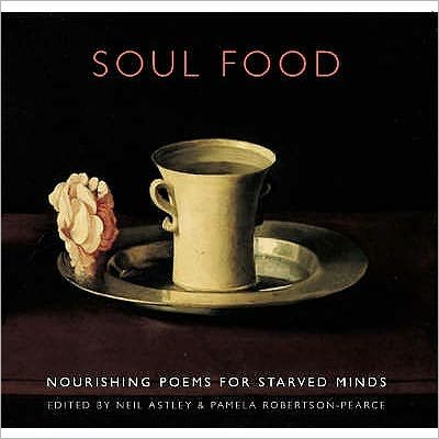 Cover for Neil Astley · Soul Food: Nourishing Poems for Starved Minds (Paperback Bog) (2007)