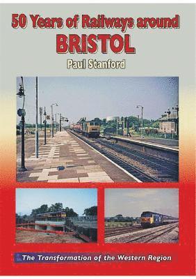 Cover for Paul Stanford · 50 Years of Railways Around Bristol (Innbunden bok) (2021)