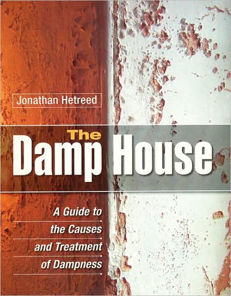 Cover for Jonathan Hetreed · The Damp House: A Guide to the Causes and Treatment of Dampness (Hardcover Book) (2008)