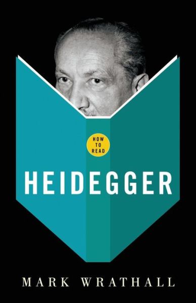 How To Read Heidegger - How to Read - Mark Wrathall - Books - Granta Books - 9781862077669 - October 3, 2005