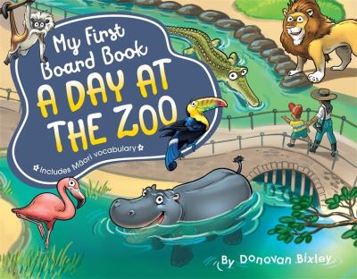 My First Board Book: A Day at the Zoo - My First Board Book - Donovan Bixley - Książki - Hachette Aotearoa New Zealand - 9781869713669 - 1 marca 2022