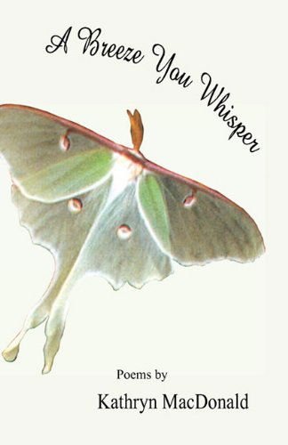 A Breeze You Whisper - Kathryn Macdonald - Books - Hidden Brook Press - 9781897475669 - April 1, 2011