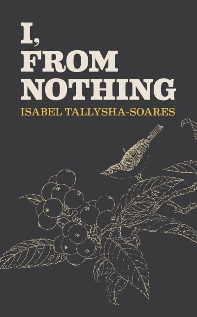Cover for Isabel Tallysha-Soares · I, From Nothing (Hardcover Book) (2021)