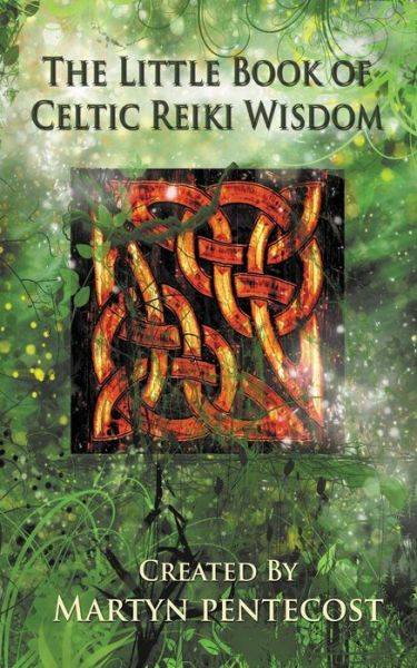 The Little Book of Celtic Reiki Wisdom (Full Colour) - Martyn Pentecost - Książki - Mpowr Ltd - 9781907282669 - 1 maja 2015