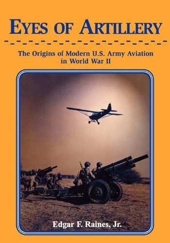 Cover for Edgar F Raines · Eyes of Artillery: the Origins of Modern United States Army Aviation in World War II (Paperback Book) (2009)