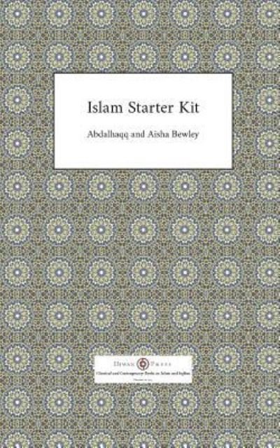 Islam Starter Kit - Abdalhaqq Bewley - Bøger - Diwan Press - 9781908892669 - November 13, 2018
