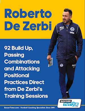 Cover for Soccertutor Com · Roberto De Zerbi - 92 Build Up, Passing Combinations and Attacking Positional Practices Direct from De Zerbi's Training Sessions (Paperback Book) (2024)