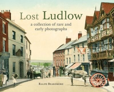 Cover for Ralph Beardmore · Lost Ludlow: A collection of rare and early photographs (Taschenbuch) (2023)