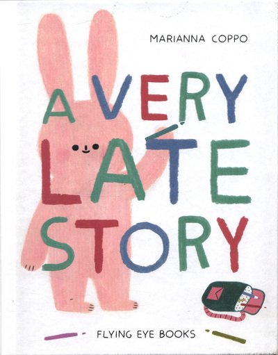 A Very Late Story - Marianna Coppo - Books - Flying Eye Books - 9781911171669 - May 1, 2018