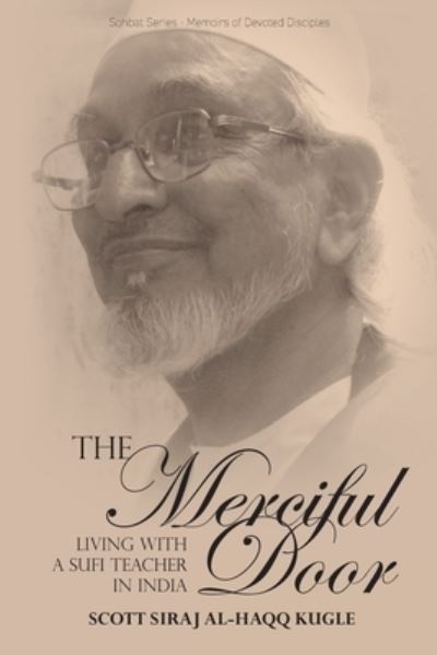 Cover for Scott Siraj Al-Haqq Kugle · The Merciful Door: Living with a Sufi Teacher in India (Paperback Book) (2022)