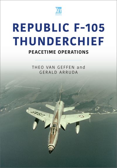 Cover for Theo van Geffen · Republic F-105 Thunderchief: Peacetime Operations - Historic Military Aircraft Series (Paperback Book) (2022)