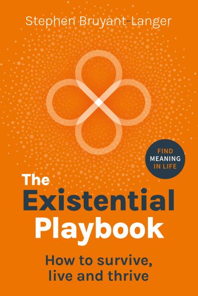 Cover for Stephen Bruyant-Langer · The Existential Playbook: How to survive, live and thrive (Hardcover bog) (2024)