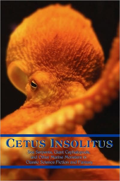 Cover for Chad Arment · Cetus Insolitus: Sea Serpents, Giant Cephalopods, and Other Marine Monsters in Classic Science Fiction and Fantasy (Taschenbuch) (2008)