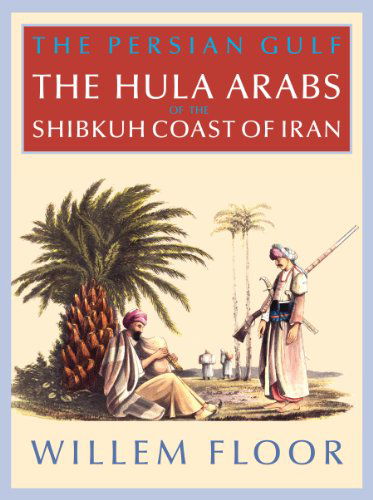 Cover for Willem Floor · The Persian Gulf: the Hula Arabs of the Shibkuh Coast of Iran (Taschenbuch) [Paperback Original edition] (2014)