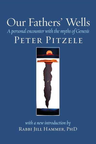 Our Fathers' Wells: A Personal Encounter with the Myths of Genesis - Peter Pitzele - Books - Ben Yehuda Press - 9781934730669 - March 12, 2018