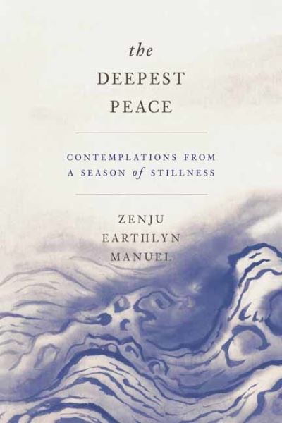 Cover for Zenju Earthlyn Manuel · The Deepest Peace: Contemplations from a Season of Stillness (Paperback Book) (2020)