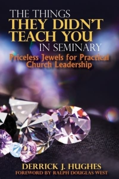 Cover for Derrick J Hughes · The Things They Didn't Teach You In Seminary, Priceless Jewels for Practical Church Leadership (Paperback Book) (2021)