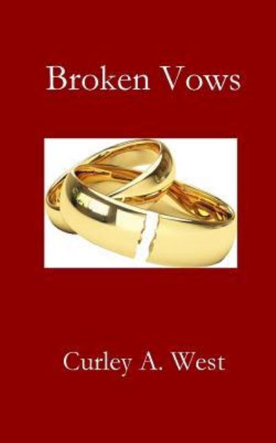 Broken Vows - Curley a West - Books - Parson's Porch - 9781949888669 - April 1, 2019