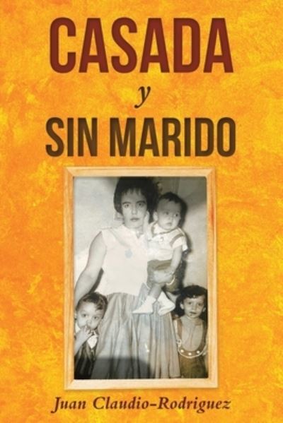 Casada y sin marido - Juan Claudio-Rodriguez - Books - Martin and Bowman - 9781953537669 - May 3, 2021