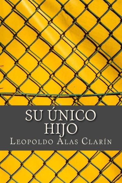 Su nico Hijo - Leopoldo Alas Clarin - Kirjat - Createspace Independent Publishing Platf - 9781979687669 - sunnuntai 12. marraskuuta 2017