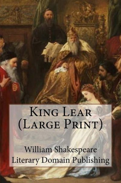 King Lear (Large Print) - William Shakespeare - Books - Createspace Independent Publishing Platf - 9781984298669 - January 27, 2018