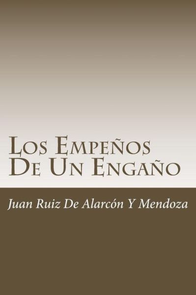 Los Empenos De Un Engano - Juan Ruiz de Alarcon y Mendoza - Libros - Createspace Independent Publishing Platf - 9781986351669 - 8 de marzo de 2018