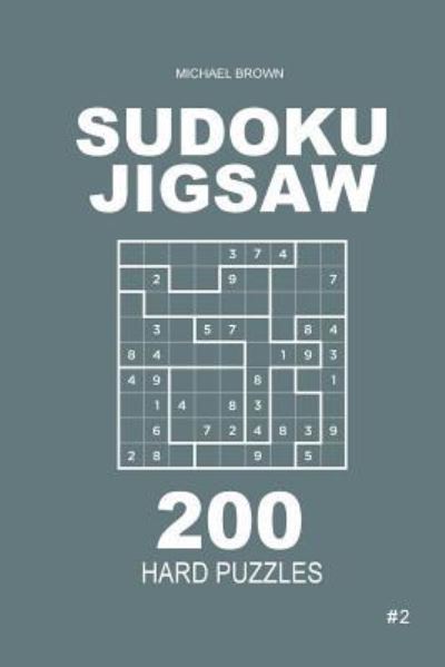 Cover for Author Michael Brown · Sudoku Jigsaw - 200 Hard Puzzles 9x9 (Volume 2) (Paperback Book) (2018)