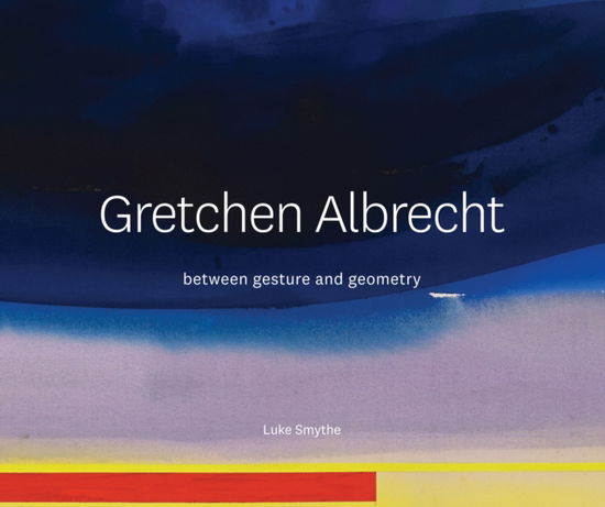 Cover for Luke Smythe · Gretchen Albrecht: Between gesture and geometry (Hardcover Book) (2023)