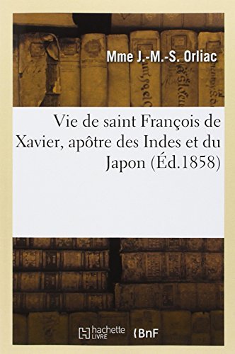 Cover for Orliac-m-m-s · Vie De Saint Francois De Xavier, Apotre Des Indes et Du Japon (Paperback Bog) [French edition] (2014)