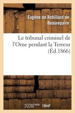 Cover for Robillard-e · Le Tribunal Criminel De L Orne Pendant La Terreur (Paperback Book) [French edition] (2013)