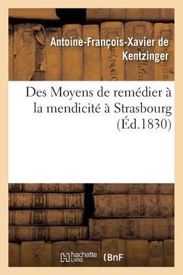 Cover for De Kentzinger-a-f-x · Des Moyens de remédier à la mendicité à Strasbourg (Pocketbok) (2016)