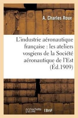 Cover for Roux · L'Industrie Aeronautique Francaise: Les Ateliers Vosgiens de la Societe Aeronautique de l'Est (Pocketbok) (2017)