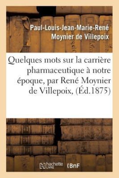 Cover for Moynier de Villepoix · Quelques Mots Sur La Carriere Pharmaceutique A Notre Epoque, Par Rene Moynier de Villepoix, (Paperback Book) (2016)