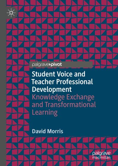 Cover for David Morris · Student Voice and Teacher Professional Development: Knowledge Exchange and Transformational Learning (Gebundenes Buch) [1st ed. 2019 edition] (2019)