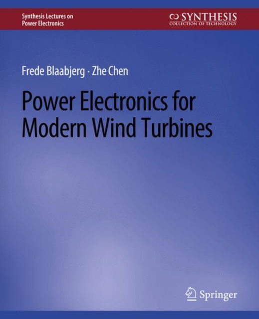 Power Electronics for Modern Wind Turbines - Synthesis Lectures on Power Electronics - Frede Blaabjerg - Books - Springer International Publishing AG - 9783031013669 - December 31, 2007